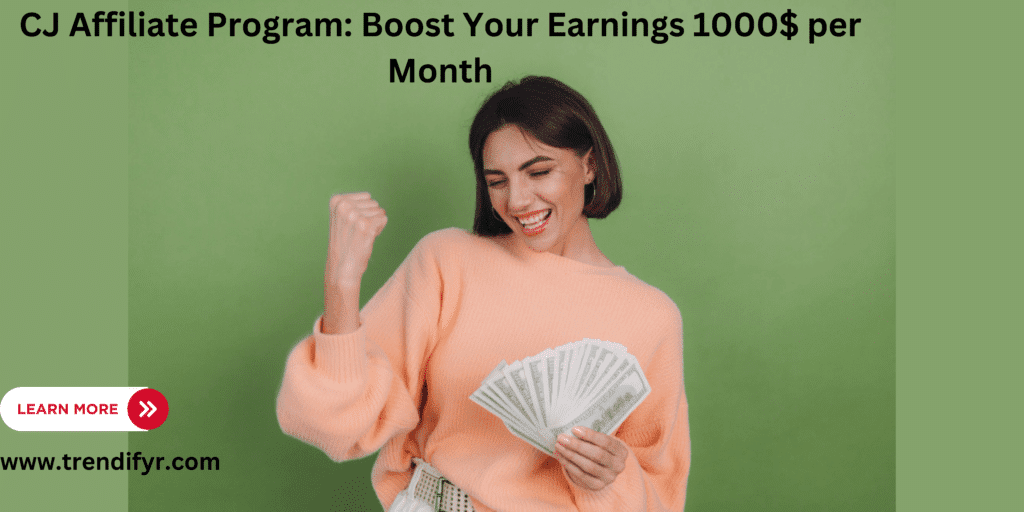 CJ Affiliate Program: Boost Your Earnings 1000$ per Month